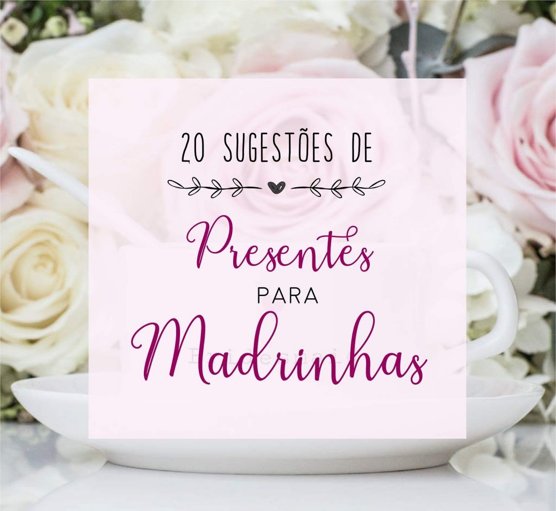 20 Sugestões de presentes para Madrinhas